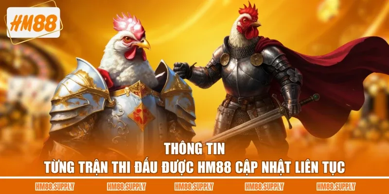Thông tin từng trận thi đấu được HM88 cập nhật liên tục